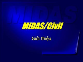 MIDAS/Civil
Giới thiệu
 