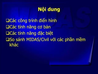Nội dung
Các công trình điển hình
Các tính năng cơ bản
Các tính năng đặc biệt
So sánh MIDAS/Civil với các phần mềm
khác
 