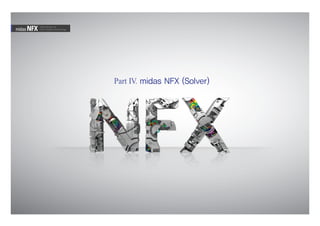 Part IV. midas NFX (Solver)
Total Solution for
True Analysis-driven Designmidas NFX
 