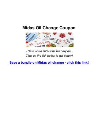 Midas Oil Change Coupon
- Save up to 20% with this coupon -
Click on the link below to get it now!
Save a bundle on Midas oil change - click this link!
 