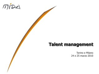 Talent management Torino e Milano 24 e 25 marzo 2010 