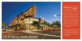 Immersed in the epicenter of
Midtown Miami is sophisticated
city living that is MIDBLOCK –
a residential retreat unlike any
other in the heart of Miami.
Art and culture are at your
fingertips. Bustling sidewalks
lled with restaurants and shops
pave the way to your front door.
Midblock is your gateway to a
boutique residential setting that
incorporates a fusion of modern
living and refined elegance,
seamlessly blending with its
surroundings.

LOCATION IS

www.miamicondoinvestments.com
YOUR LUXURY.

Introducing a downtown lifestyle
with a new level of sophistication
and added convenience. Welcome
to a neighborhood where location
is everything.

 