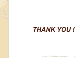 THANK YOU !
5/7/2020 28Dr. Tanuja Sawant MD (Ayurved)
 