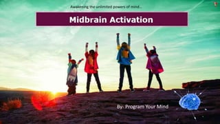 Awakening the unlimited powers of mind…
By- Program Your Mind
 