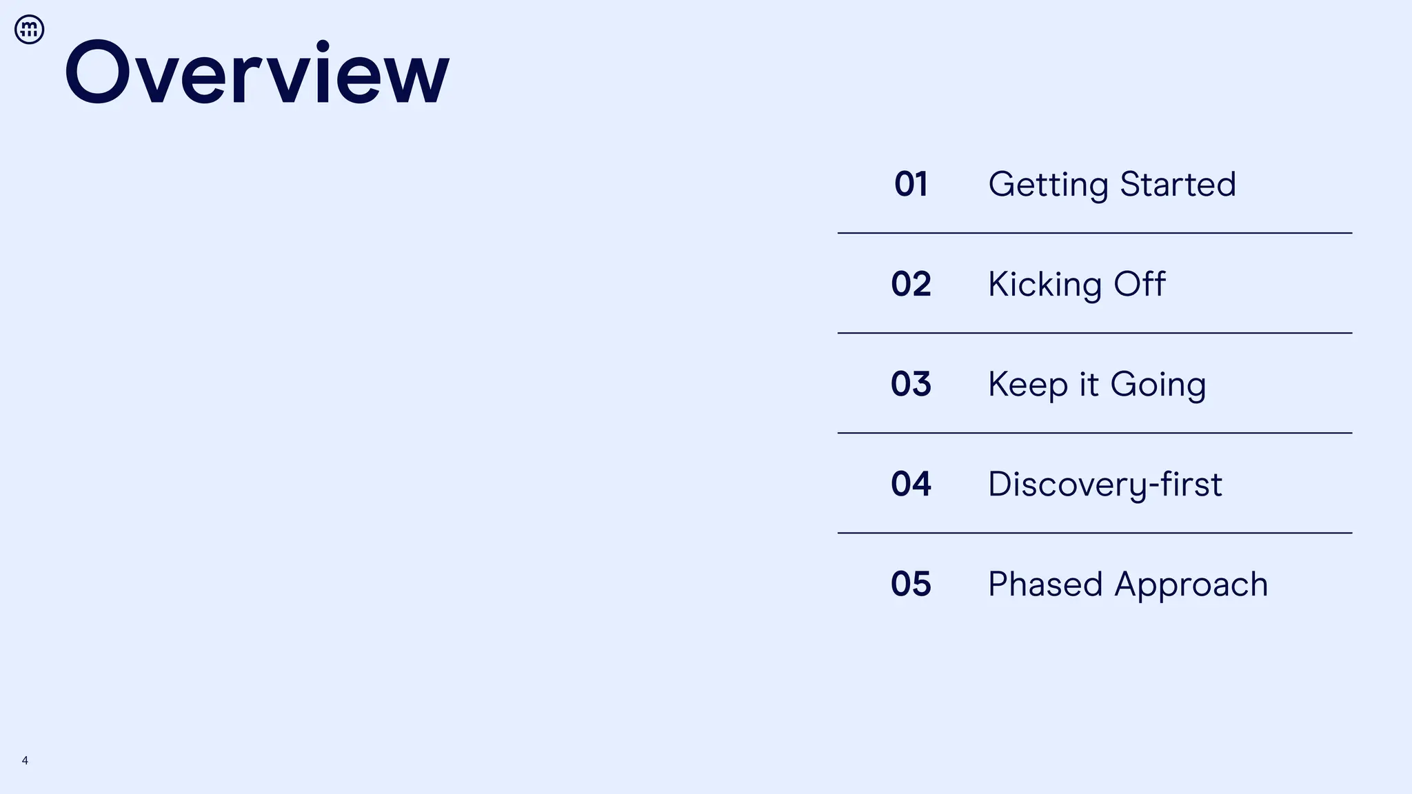 01 Getting Started
02 Kicking Off
03 Keep it Going
04 Discovery-first
05 Phased Approach
Overview
4
 