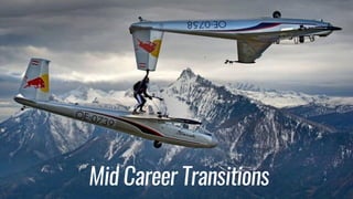 Mid Career Transitions
 