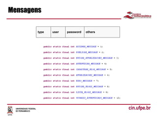 UNIVERSIDADE FEDERAL
DE PERNAMBUCO
cin.ufpe.br
Mensagens
type user password others
 