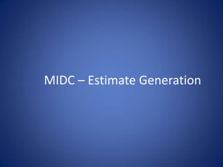      MIDC – Estimate Generation 