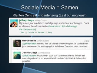Sociale Media = Samen
Klanten Centraal = Klantenzorg (Last but nog least)
 