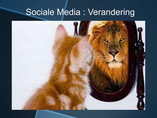 Sociale Media : Verandering
 