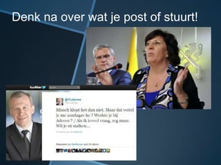 Denk na over wat je post of stuurt!
 