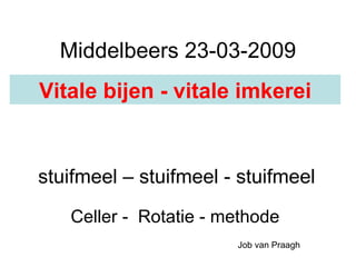 Middelbeers 23-03-2009 Job van Praagh Celler -  Rotatie - methode Vitale bijen - vitale imkerei stuifmeel – stuifmeel - stuifmeel 