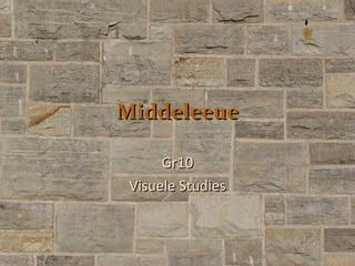 Middeleeue Gr10 Visuele Studies 