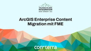 ArcGIS Enterprise Content
Migration mit FME
 
