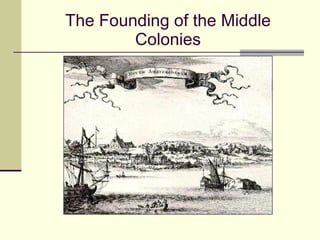 The Founding of the Middle Colonies 