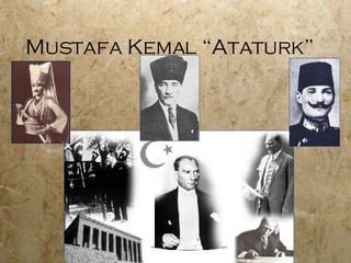 Mustafa Kemal “Ataturk” 