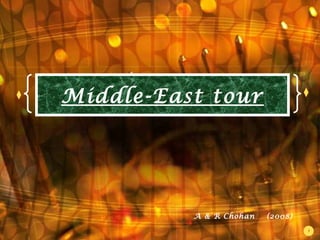 Middle-East tour

A & R Chohan

(2008)
1

 