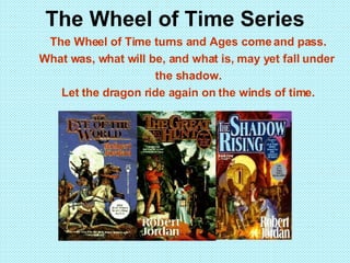 The Wheel of Time Series ,[object Object],[object Object],[object Object],[object Object]