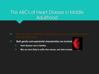 The ABC’s of Heart Disease in Middle
Adulthood
 More men die in middle age of diseases of the heart and circulatory syste...