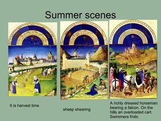 Summer scenes It is harvest time   sheep shearing  A richly dressed horseman bearing a falcon. On the hills an overloaded cart. Swimmers frolic 