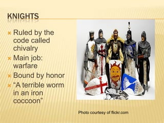 knightsRuled by the code called chivalryMain job:  warfareBound by honor“A terrible worm in an iron coccoon”Photo courtesy of flickr.com