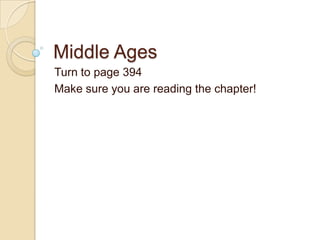 Middle Ages Turn to page 394 Make sure you are reading the chapter! 