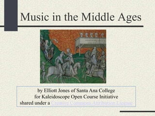 Music in the Middle Ages
by Elliott Jones of Santa Ana College
for Kaleidoscope Open Course Initiative
shared under a Creative Commons Attribution License
 