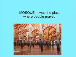 MOSQUE: It was the place
where people prayed.
 