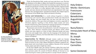 Holy Orders:
Monks--Dominicans
Franciscans
Cistercians
Benedictines
Augustinians
Trappists
Nuns/Sisters:
Immaculate Heart of Mary
Mercy
St. Joseph
Gray Nuns
Poor Clares
Carmelites
Some Cloistered.
 