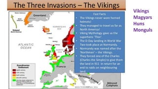 Vikings 
Magyars 
Huns 
Monguls 
 