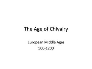 The Age of Chivalry European Middle Ages 500-1200 