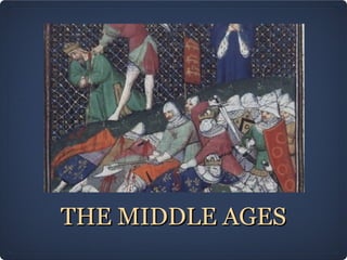 THE MIDDLE AGESTHE MIDDLE AGES
 