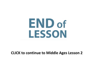 CLICK to continue to Middle Ages Lesson 2
 