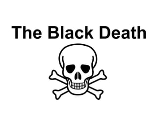 The Black Death
 