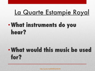 La Quarte Estampie Royal What instruments do you hear? What would this music be used for? http://youtu.be/B5SRs0Ok45I   