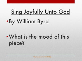 Sing Joyfully Unto God By William Byrd What is the mood of this piece? http://youtu.be/roVe5nZKZHg   
