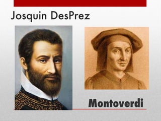 Josquin DesPrez Montoverdi 