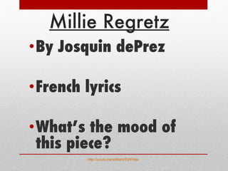 Millie Regretz By Josquin dePrez French lyrics What’s the mood of this piece? http://youtu.be/sWabVE9YHjw   