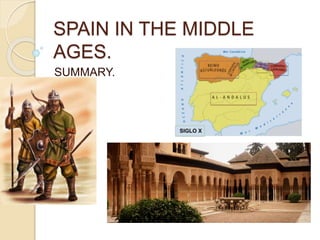 SPAIN IN THE MIDDLE
AGES.
SUMMARY.
 