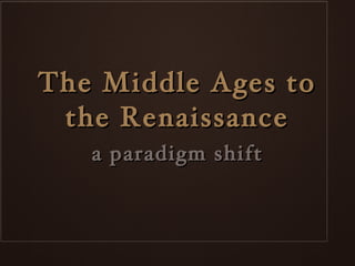 The Middle Ages to the Renaissance ,[object Object]