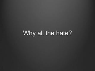 Why all the hate?
 