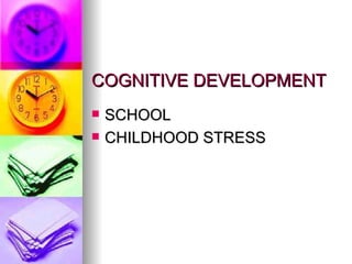 COGNITIVE DEVELOPMENT SCHOOL CHILDHOOD STRESS 