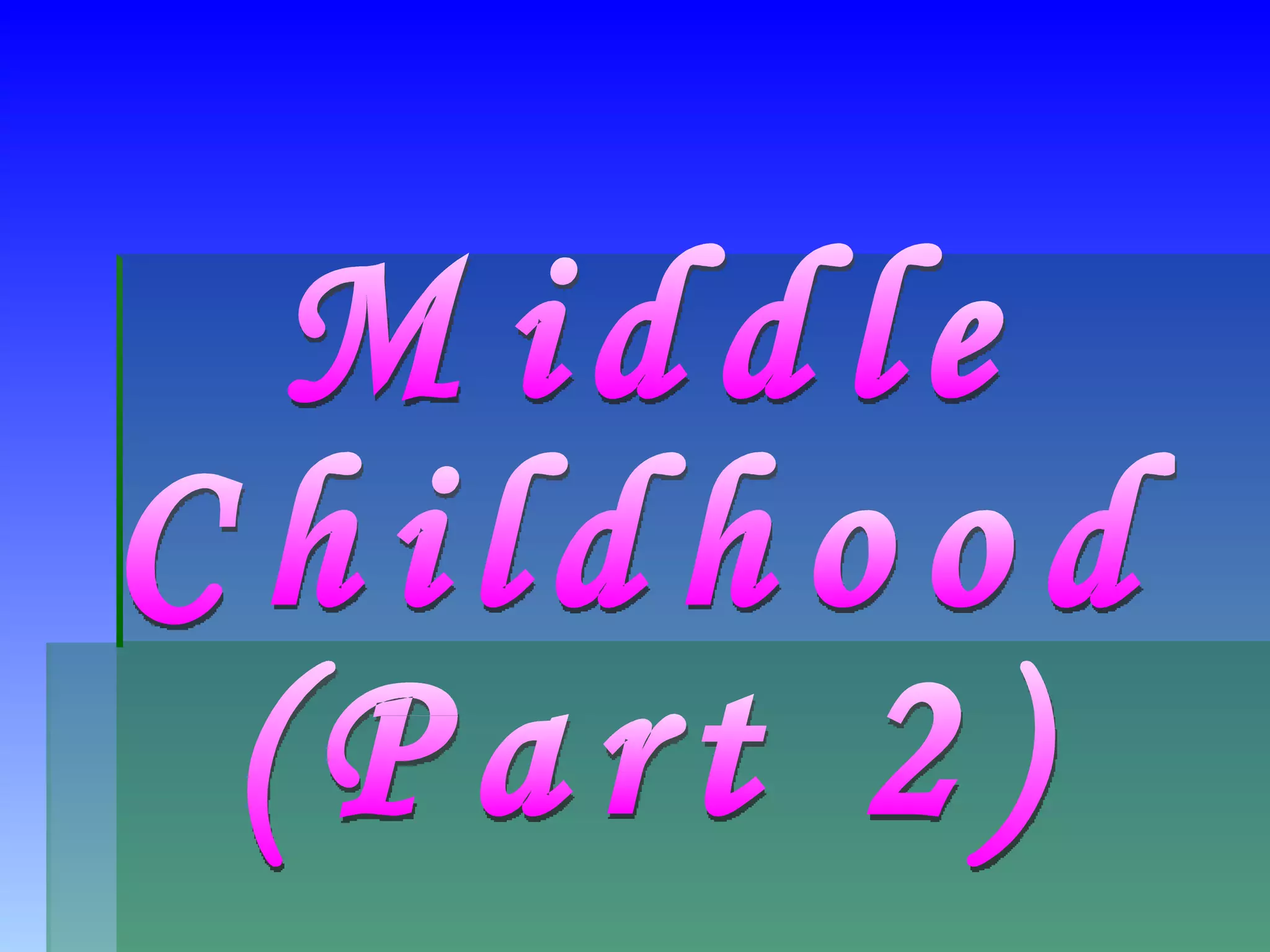 Middle Childhood Pt 2 PPT Middle childhood pt 2 ppt