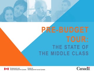 PRE-BUDGET
TOUR:
THE STATE OF
THE MIDDLE CLASS
 