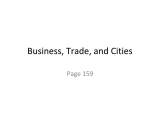 Business, Trade, and Cities

          Page 159
 