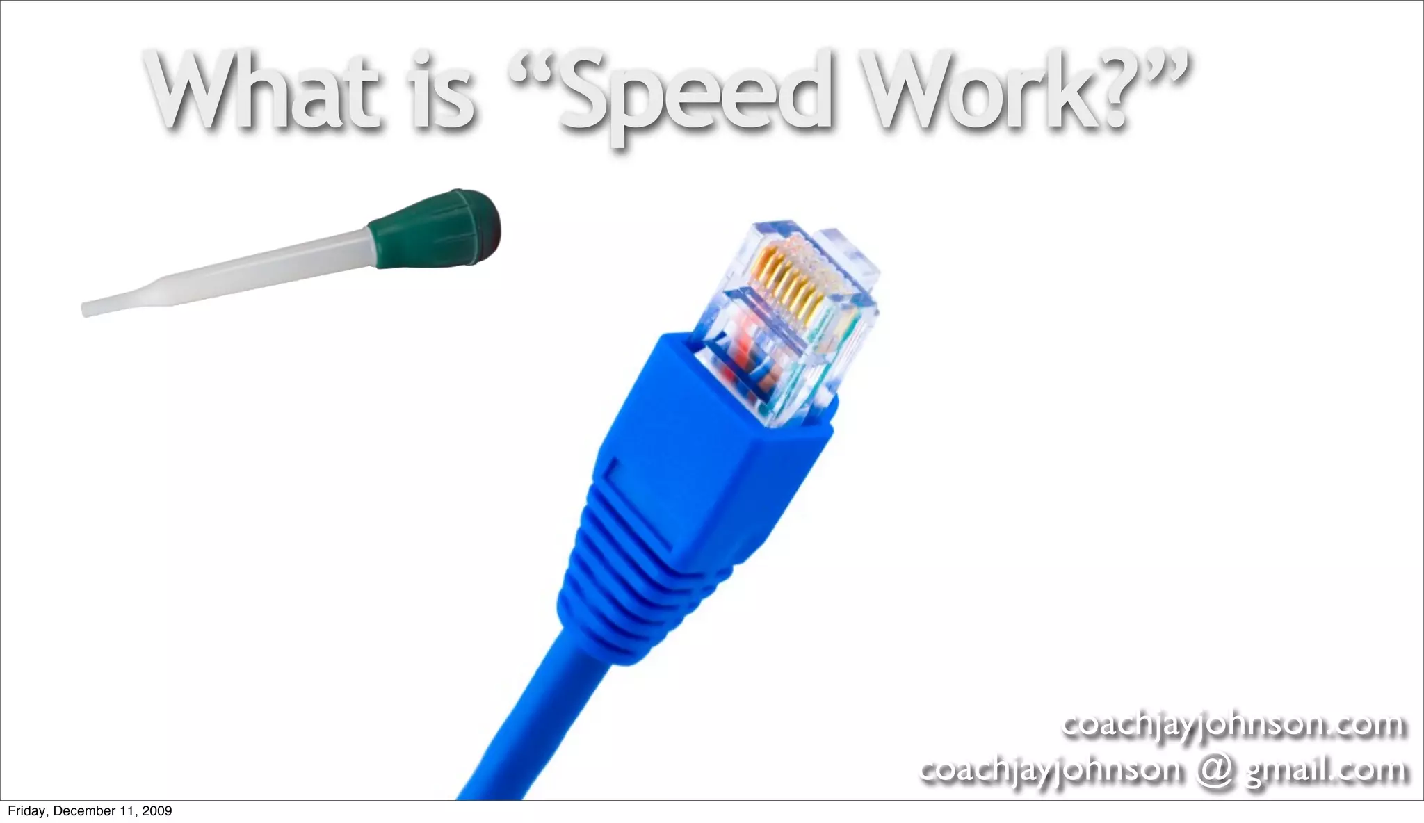 What is “Speed Work?”




                                            coachjayjohnson.com
                                   coachjayjohnson @ gmail.com
Friday, December 11, 2009
 