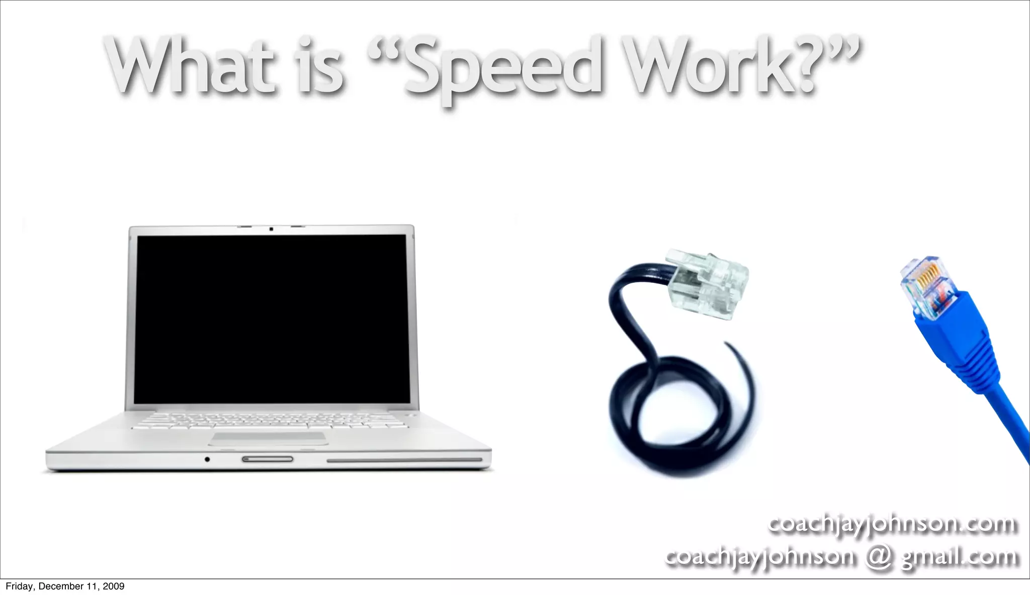 What is “Speed Work?”




                                            coachjayjohnson.com
                                   coachjayjohnson @ gmail.com
Friday, December 11, 2009
 