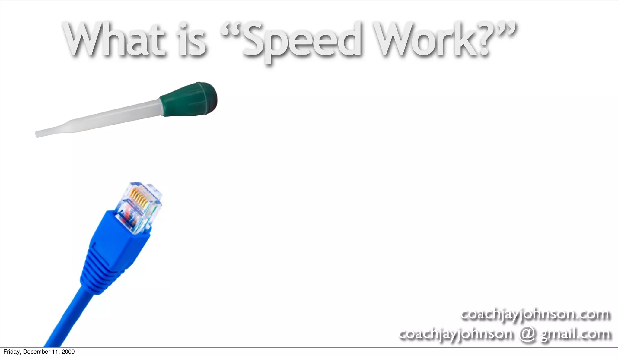 What is “Speed Work?”




                                            coachjayjohnson.com
                                   coachjayjohnson @ gmail.com
Friday, December 11, 2009
 