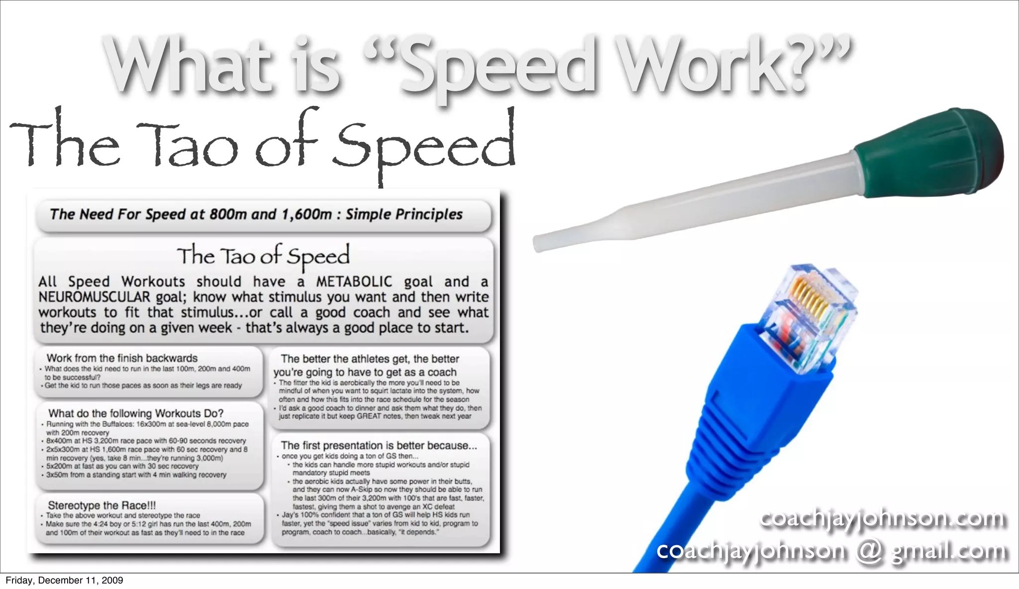 What is “Speed Work?”
The Tao of Speed




                                            coachjayjohnson.com
                                   coachjayjohnson @ gmail.com
Friday, December 11, 2009
 