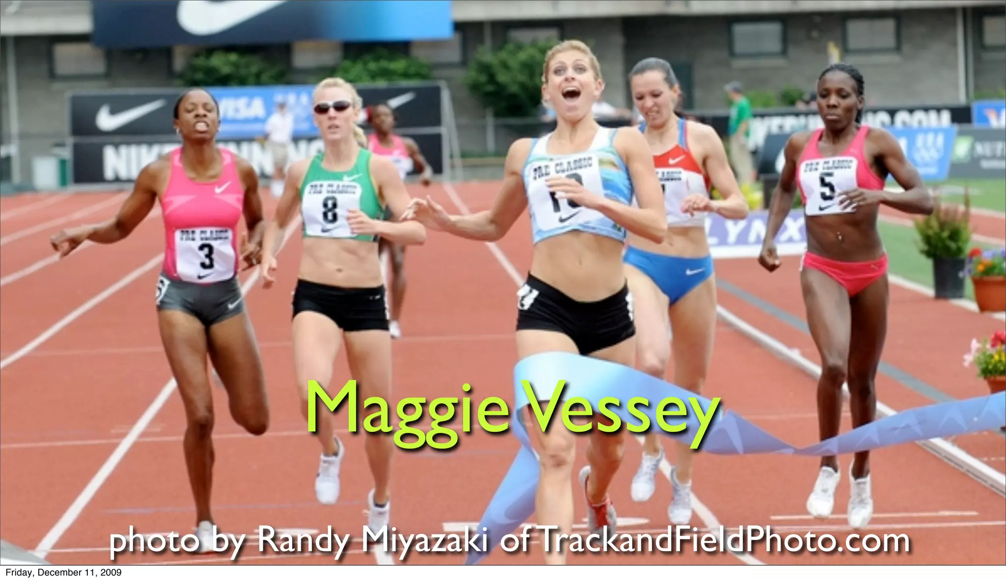 Maggie Vessey
                      photo by Randy Miyazaki of TrackandFieldPhoto.com
Friday, December 11, 2009
 